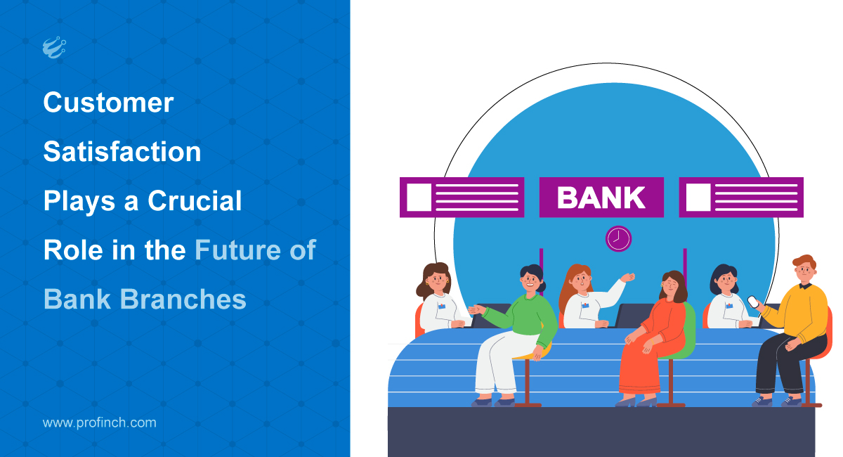 Customer Satisfaction | Future of branches in banking